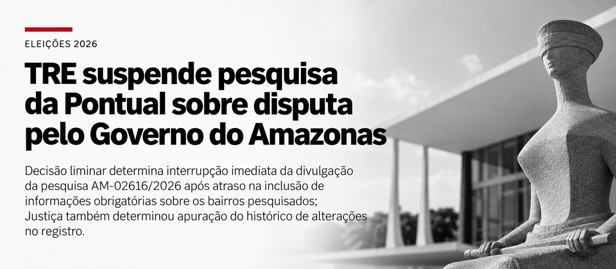 Pesquisa da Pontual fica suspensa por decisão liminar do TRE-AM